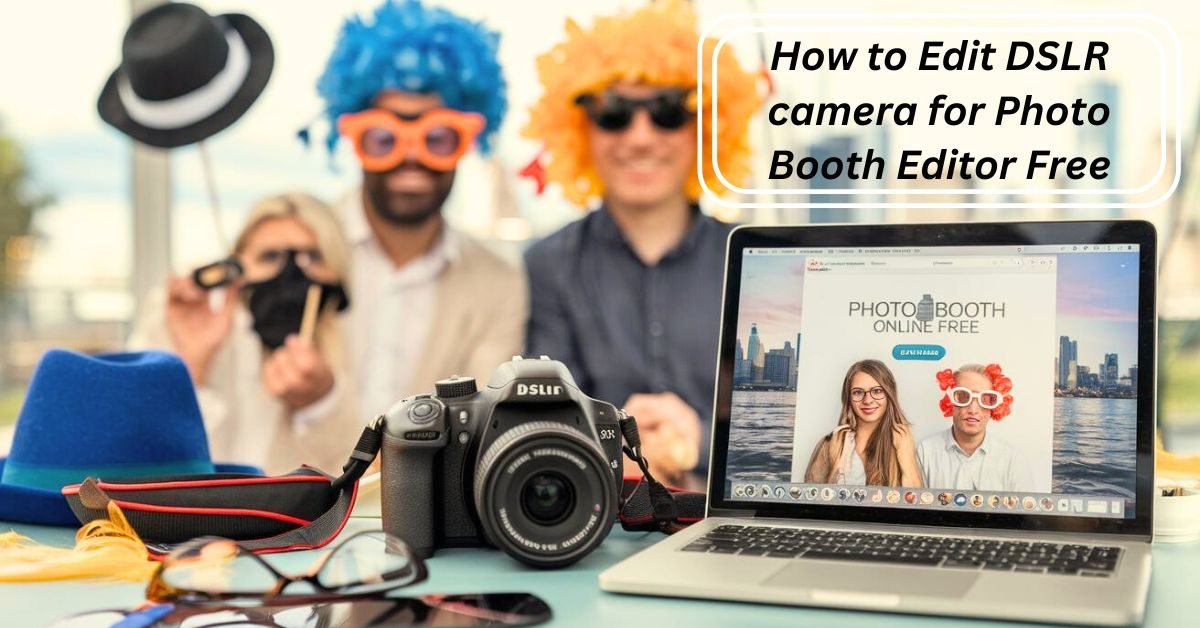 DSLR Camera for Photo Booth Editor Free